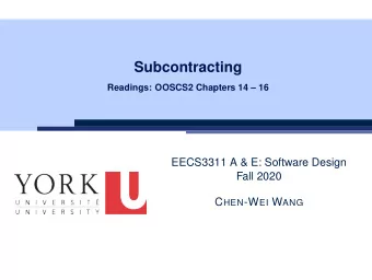 Subcontracting  Readings: OOSCS2 Chapters 14  16  EECS3311 A &amp; E: Software Design  Fall 2020