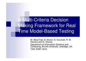 A Multi-Criteria Decision  Making Framework for Real  Time Model-Based Testing  M. AbouTrab, B.