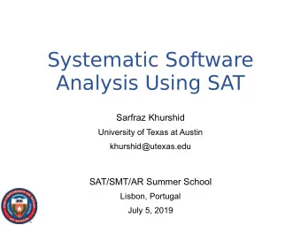 Systematic Software  Analysis Using SAT  Sarfraz Khurshid  University of Texas at Austin