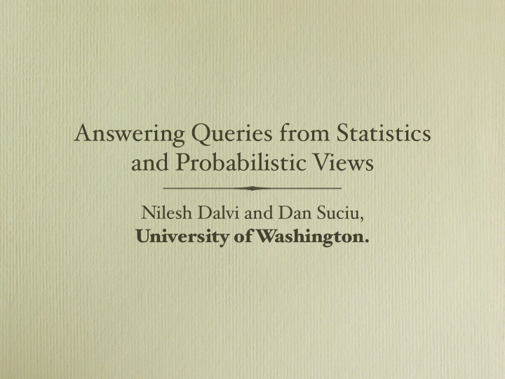 answering queries from statistics and probabilistic views