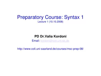 Preparatory Course: Syntax 1  Lecture 1 (10.10.2008)  PD Dr.Valia Kordoni  Email:
