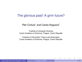 The glorious past! A grim future? Petr Cintula 1 and Carles Noguera 2 1 Institute of Computer