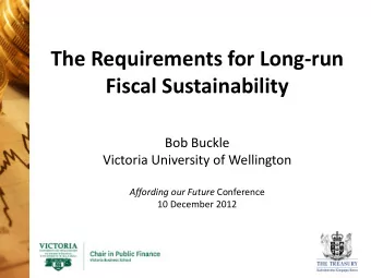The Requirements for Long-run  Fiscal Sustainability  Bob Buckle  Victoria University of Wellington