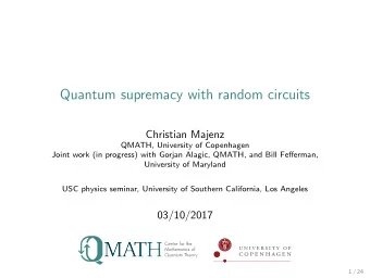 Quantum supremacy with random circuits  Christian Majenz  QMATH, University of Copenhagen  Joint
