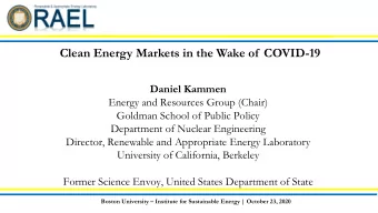 Clean Energy Markets in the Wake of  COVID-19  Daniel Kammen  Energy and Resources Group (Chair)