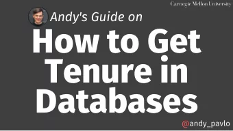 How to Get  Tenure in  Databases  @andy_pavlo  Research Papers  Classes Taught  Grants Funded