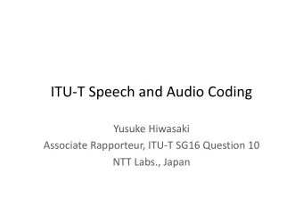 ITU ! T &quot; Speech &quot; and &quot; Audio &quot; Coding  Yusuke Hiwasaki Yusuke &quot; Hiwasaki