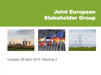 Joint E  oint Eur  uropean  opean  Stak  Stakeholder Gr  eholder Group  oup  Tuesday 28 April 2015: