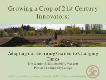 Growing a Crop of 21st Century  Innovators:  Adapting our Learning Garden to Changing  Times  Erin