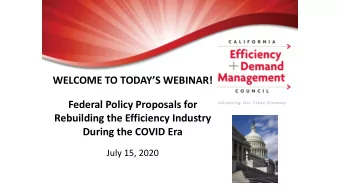 Federal Policy Proposals for  Rebuilding the Efficiency Industry  During the COVID Era  July 15,