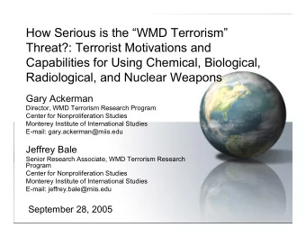 How Serious is the WMD Terrorism  Threat?: Terrorist Motivations and  Capabilities for Using