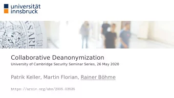Collaborative Deanonymization  University of Cambridge Security Seminar Series, 26 May 2020  Patrik
