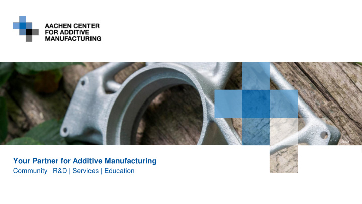 your partner for additive manufacturing