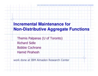 Incremental Maintenance for  Non-Distributive Aggregate Functions  Themis Palpanas (U of Toronto)