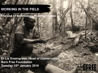 WORKING IN THE FIELD  The use of technology in conservation  Dr Liz Greengrass, Head of