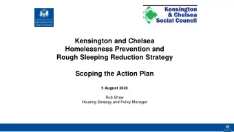 Kensington and Chelsea  Homelessness Prevention and  Rough Sleeping Reduction Strategy  Scoping the