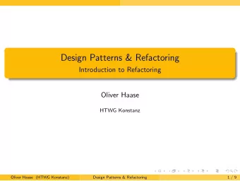Design Patterns &amp; Refactoring  Introduction to Refactoring  Oliver Haase  HTWG Konstanz  Oliver