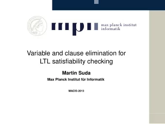 Variable and clause elimination for  LTL satisfiability checking  Martin Suda  Max Planck Institut