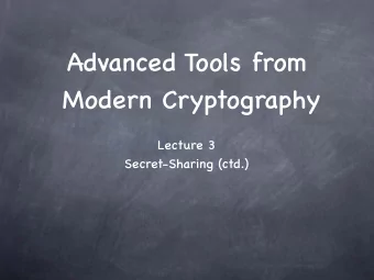 Advanced Tools from  Modern Cryptography  Lecture 3  Secret-Sharing (ctd.)  Secret-Sharing  Last