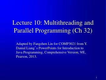 Lecture 10: Multithreading and  Parallel Programming (Ch 32)  Adapted by Fangzhen Lin for COMP3021