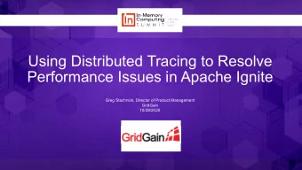 Using Distributed Tracing to Resolve  Performance Issues in Apache Ignite  Greg Stachnick, Director