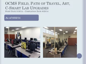 OCMS F IELD , P ATH OF T RAVEL , A RT , C-S MART L AB U PGRADES S TART D ATE 5/16/14  C