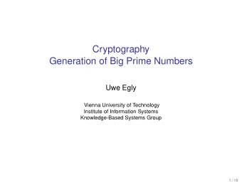 Cryptography  Generation of Big Prime Numbers  Uwe Egly  Vienna University of Technology  Institute