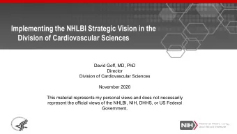 Implementing the NHLBI Strategic Vision in the  Division of Cardiovascular Sciences  David Goff,
