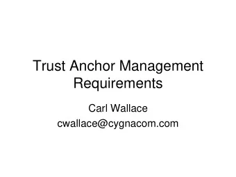 Trust Anchor Management  Requirements  Carl Wallace  cwallace@cygnacom.com  Background  Initial