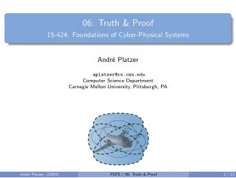 06: Truth &amp; Proof  15-424: Foundations of Cyber-Physical Systems  Andr  e Platzer