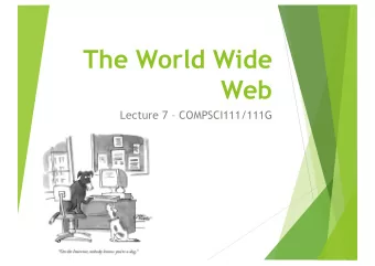 The World Wide  Web  Lecture 7  COMPSCI111/111G  Todays lecture u Recap material on the