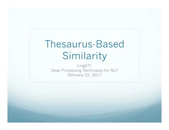 Thesaurus-Based  Similarity  Ling571  Deep Processing Techniques for NLP  February 22, 2017