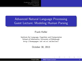 Advanced Natural Language Processing  Guest Lecture: Modeling Human Parsing  Frank Keller