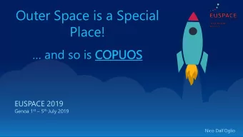 Outer Space is a Special  Place!  and so is COPUOS  PUOS  EUSPACE 2019 Genoa 1 st  5 th July