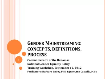 G ENDER M AINSTREAMING :  CONCEPTS, DEFINITIONS,  PROCESS  Commonwealth of the Bahamas  1  National
