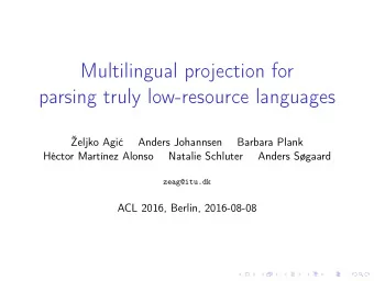 Multilingual projection for  parsing truly low-resource languages  eljko Agi  Anders Johannsen