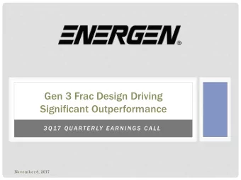 Gen 3 Frac Design Driving  Significant Outperformance  3 Q 17  Q UA R T E R LY  E A R N I N G S  C