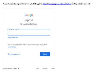 To use live captioning service on Google Slides, go to https://docs.google.com/presentation and