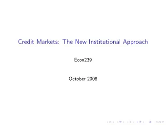 Credit Markets: The New Institutional Approach  Econ239  October 2008  Overview  Credit market