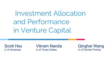 Investment Allocation  and Performance  in Venture Capital  Scott Hsu  Vikram Nanda  Qinghai Wang