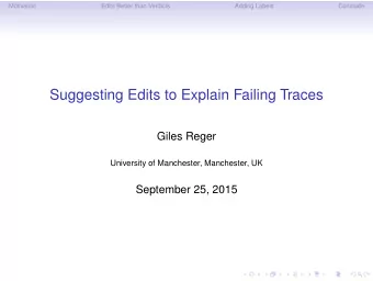 Suggesting Edits to Explain Failing Traces  Giles Reger  University of Manchester, Manchester, UK