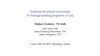Verifying functional correctness  of message-passing programs in Coq  Robbert Krebbers, TU Delft