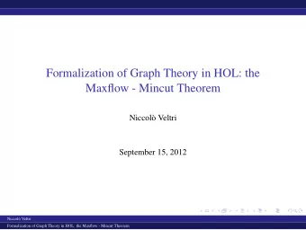 Formalization of Graph Theory in HOL: the  Maxflow - Mincut Theorem  Niccol`  o Veltri  September