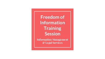 Freedom of  Information  Training  Session  Information Management  &amp; Legal Services  Aim of