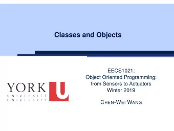 Classes and Objects  EECS1021:  Object Oriented Programming:  from Sensors to Actuators  Winter