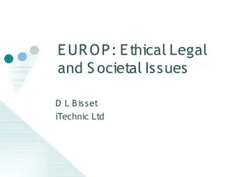 EUROP: Ethical Legal  and S ocietal Issues  D L Bisset  iTechnic Ltd  What is EUROP?  European