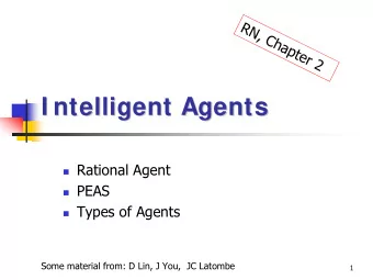 I ntelligent Agents  I ntelligent Agents  Rational Agent  PEAS  Types of Agents  Some