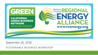 September 26, 2018  SUSTAINABLE BUSINESS WORKSHOP  Ci  City o  y of V  Ventura  ra Ce  Cert