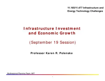 I nfrastructure I nvestm ent and Econom ic Grow th (September 19 Session)  Professor Karen R.