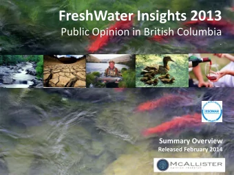 FreshWater Insights 2013 Public Opinion in British Columbia  .  Summary Overview  Released February